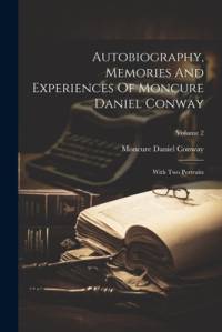 Autobiography, Memories And Experiences Of Moncure Daniel Conway av Moncure Daniel Conway
