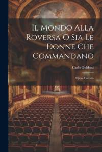 Il Mondo Alla Roversa O Sia Le Donne Che Commandano av Carlo Goldoni