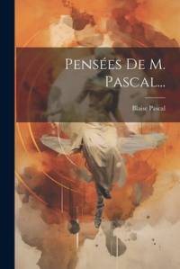 Pensées De M. Pascal... av Blaise Pascal
