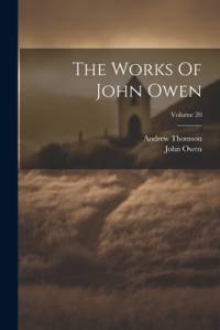 The Works Of John Owen; Volume 20 av John Owen