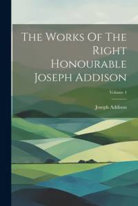 The Works Of The Right Honourable Joseph Addison; Volume 4 av Joseph Addison