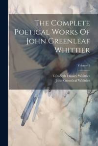 The Complete Poetical Works Of John Greenleaf Whittier; Volume 1 av John Greenleaf Whittier
