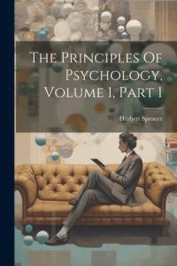 The Principles Of Psychology, Volume 1, Part 1 av Herbert Spencer