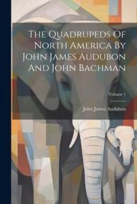 The Quadrupeds Of North America By John James Audubon And John Bachman; Volume 1 av John James Audubon