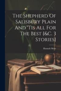 The Shepherd Of Salisbury Plain And 'tis All For The Best [&c. 3 Stories] av Hannah More