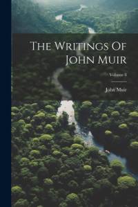 The Writings Of John Muir; Volume 8 av John Muir
