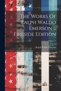 The Works Of Ralph Waldo Emerson ... Fireside Edition; Volume 9 av Ralph Waldo Emerson