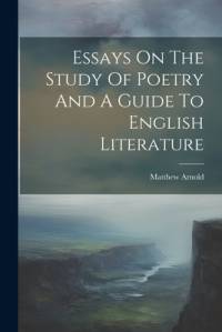 Essays On The Study Of Poetry And A Guide To English Literature av Matthew Arnold