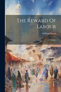 The Reward Of Labour av William Morris