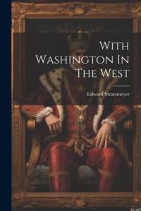 With Washington In The West av Edward Stratemeyer