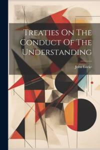 Treaties On The Conduct Of The Understanding av John Locke