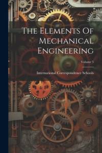 The Elements Of Mechanical Engineering; Volume 5 av International Correspondence Schools