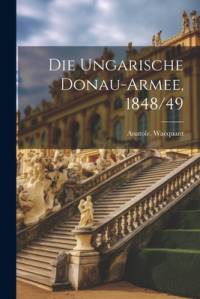 Die ungarische Donau-armee, 1848/49 av Anatole Wacquant
