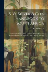 S. W. Silver & Co.'s Handbook to South Africa av Co