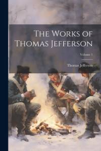 The Works of Thomas Jefferson; Volume 1 av Thomas Jefferson