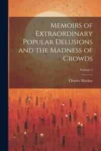 Memoirs of Extraordinary Popular Delusions and the Madness of Crowds; Volume 2 av Charles MacKay