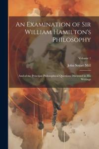 An Examination of Sir William Hamilton's Philosophy av John Stuart Mill