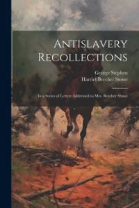Antislavery Recollections av Harriet Beecher Stowe