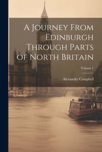 A Journey From Edinburgh Through Parts of North Britain; Volume 1 av Alexander Campbell