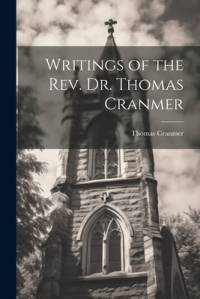 Writings of the Rev. Dr. Thomas Cranmer av Thomas Cranmer