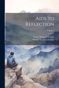 Aids to Reflection; Volume 1 av Samuel Taylor Coleridge