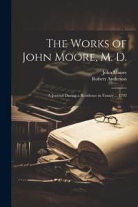 The Works of John Moore, M. D. av Robert Anderson
