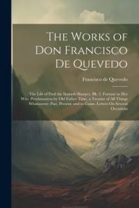 The Works of Don Francisco De Quevedo av Francisco de Quevedo
