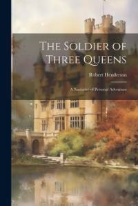 The Soldier of Three Queens av Robert Henderson