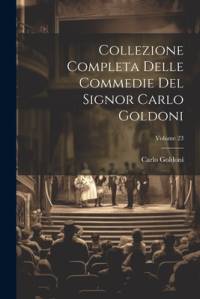 Collezione Completa Delle Commedie Del Signor Carlo Goldoni; Volume 23 av Carlo Goldoni
