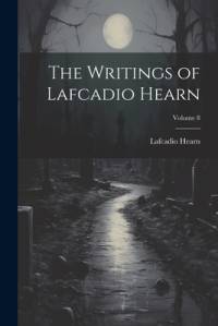 The Writings of Lafcadio Hearn; Volume 8 av Lafcadio Hearn