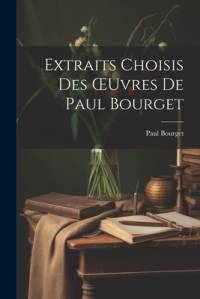 Extraits Choisis Des OEuvres De Paul Bourget av Paul Bourget
