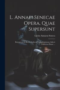 L. Annaei Senecae Opera, Quae Supersunt av Lucius Annaeus Seneca