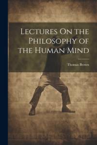 Lectures On the Philosophy of the Human Mind av Thomas Brown