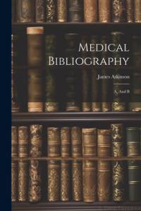 Medical Bibliography av James Atkinson