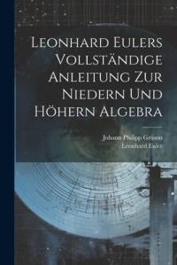 Leonhard Eulers vollständige Anleitung zur niedern und höhern Algebra av Leonhard Euler