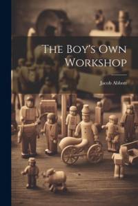 The Boy's Own Workshop av Jacob Abbott