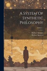 A System Of Synthetic Philosophy; Volume 1 av Herbert Spencer