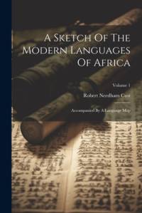 A Sketch Of The Modern Languages Of Africa av Robert Needham Cust