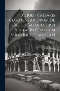 C. Julii Caesaris Commentariorum De Bello Gallico Libri Septem In Graecum Sermonem Translati; Volume 3 av Julius Caesar