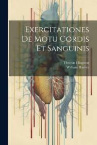 Exercitationes De Motu Cordis Et Sanguinis av William Harvey