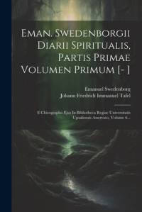 Eman. Swedenborgii Diarii Spiritualis, Partis Primae Volumen Primum [- ] av Emanuel Swedenborg
