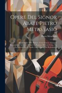Opere Del Signor Abate Pietro Metastasio av Pietro Metastasio