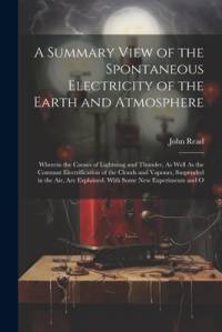 A Summary View of the Spontaneous Electricity of the Earth and Atmosphere av John Read