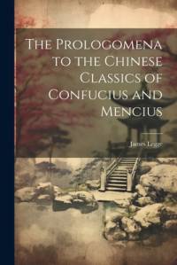 The Prologomena to the Chinese Classics of Confucius and Mencius av James Legge