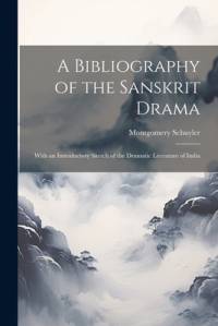 A Bibliography of the Sanskrit Drama av Montgomery Schuyler