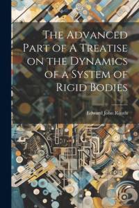 The Advanced Part of A Treatise on the Dynamics of a System of Rigid Bodies av Edward John Routh