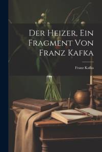 Der Heizer, ein Fragment von Franz Kafka av Franz Kafka