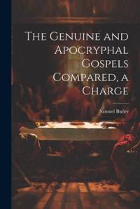 The Genuine and Apocryphal Gospels Compared, a Charge av Samuel Butler