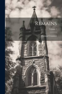 Remains; Volume 1 av Thomas Cranmer