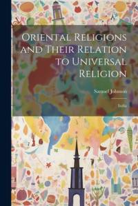 Oriental Religions and Their Relation to Universal Religion av Samuel Johnson